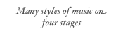 Many styles of music on     four stages
